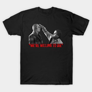 We're Willing to Die T-Shirt